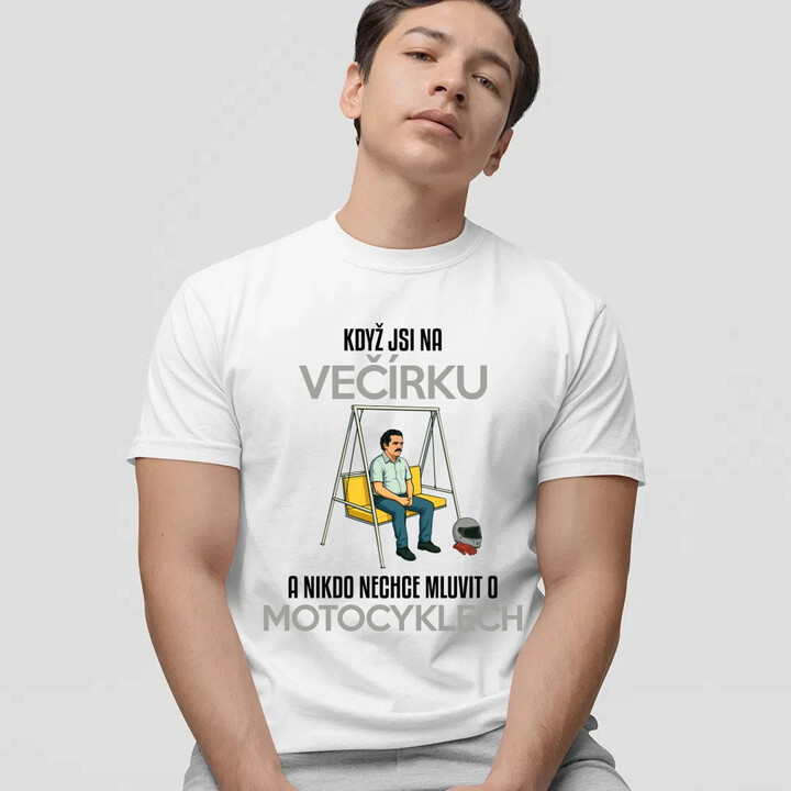 Když jsi na večírku a nikdo nechce mluvit o motocyklech - pánské tričko s potiskem