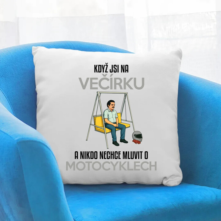Když jsi na večírku a nikdo nechce mluvit o motocyklech - polštář s potiskem