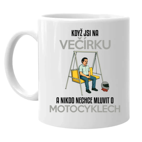 Když jsi na večírku a nikdo nechce mluvit o motocyklech - hrnek s potiskem