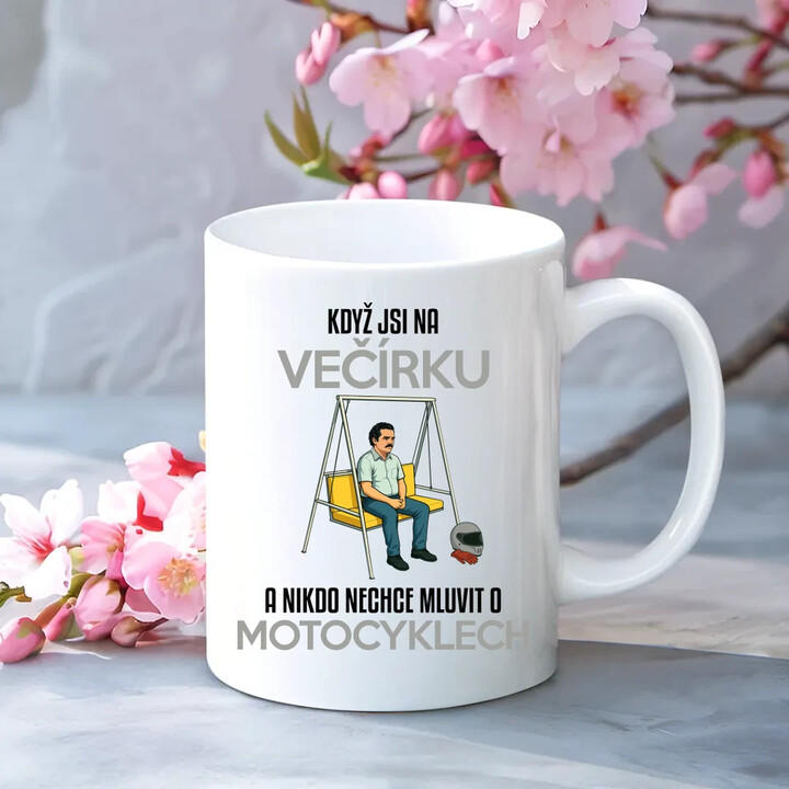 Když jsi na večírku a nikdo nechce mluvit o motocyklech - hrnek s potiskem