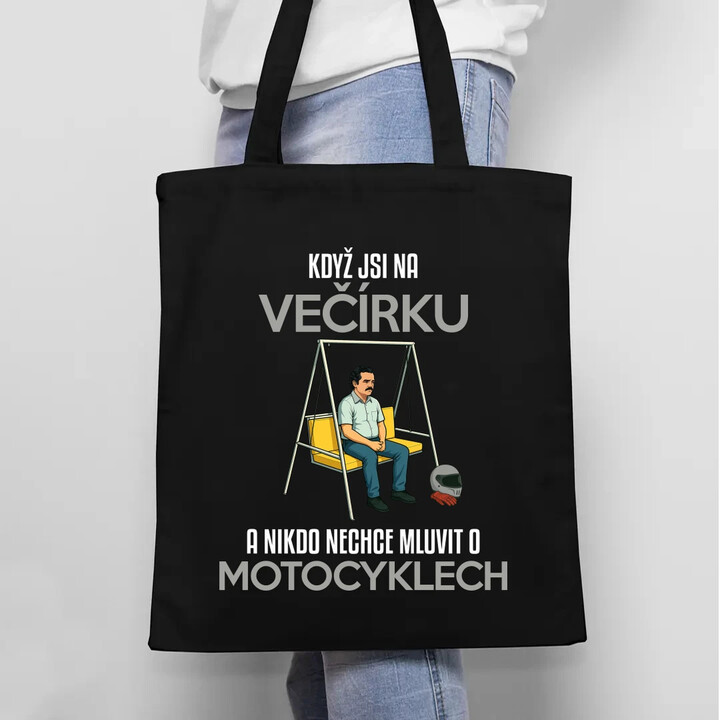 Když jsi na večírku a nikdo nechce mluvit o motocyklech - taška s potiskem