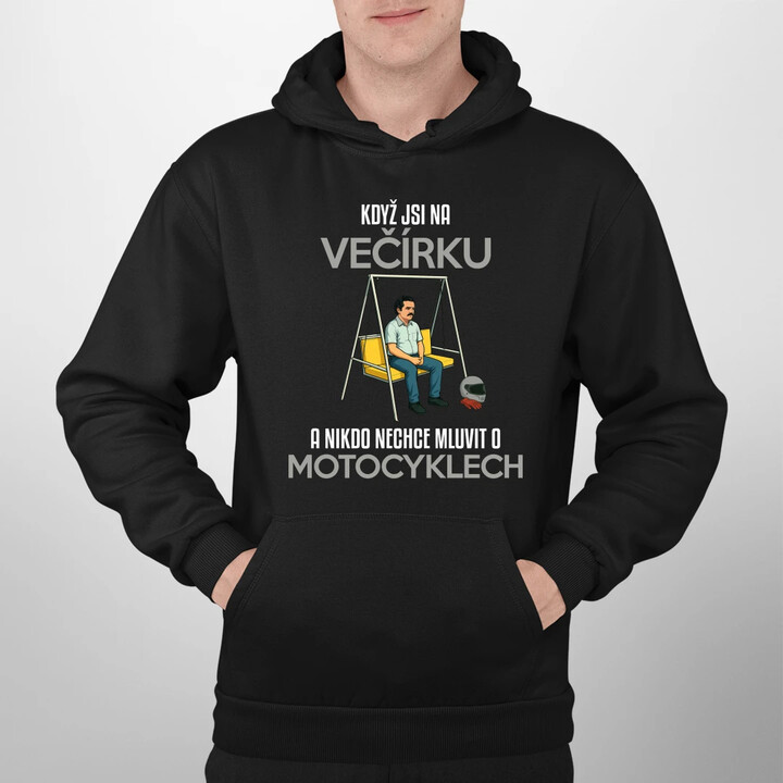 Když jsi na večírku a nikdo nechce mluvit o motocyklech - pánská mikina s potiskem