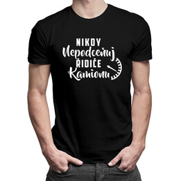 Nikdy nepodceňuj řidiče kamionu  - pánské tričko s potiskem