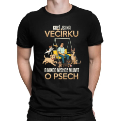 Když jsi na večírku a nikdo nechce mluvit o psech - pánské tričko s potiskem