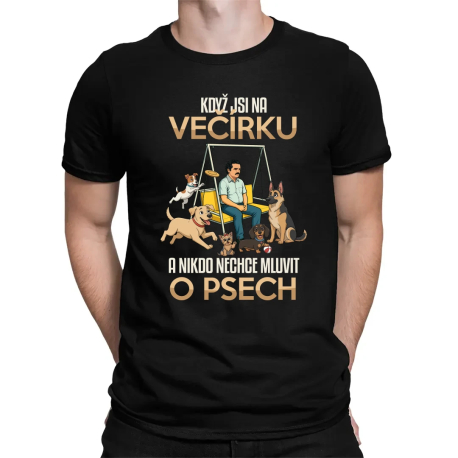 Když jsi na večírku a nikdo nechce mluvit o psech - pánské tričko s potiskem