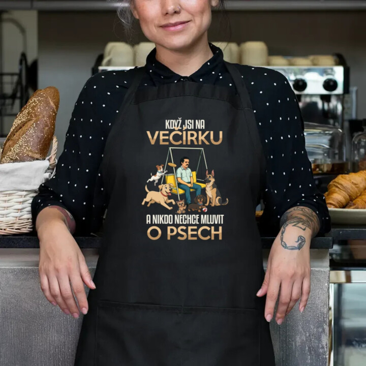 Když jsi na večírku a nikdo nechce mluvit o psech - zástěra s potiskem