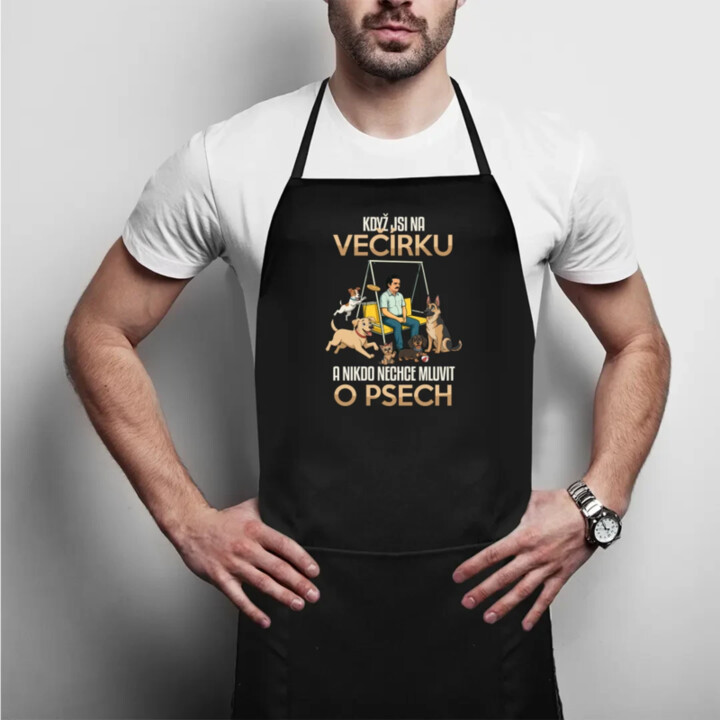 Když jsi na večírku a nikdo nechce mluvit o psech - zástěra s potiskem
