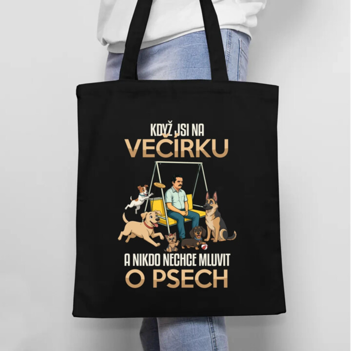 Když jsi na večírku a nikdo nechce mluvit o psech - taška s potiskem