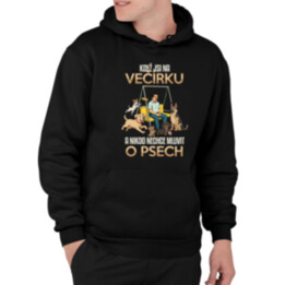 Když jsi na večírku a nikdo nechce mluvit o psech - pánská mikina s potiskem