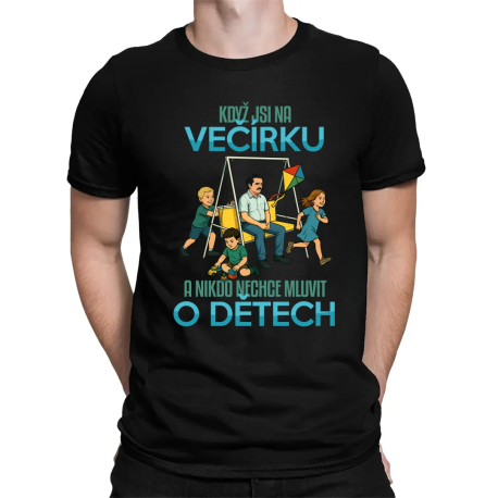 Když jsi na večírku a nikdo nechce mluvit o dětech - pánské tričko s potiskem