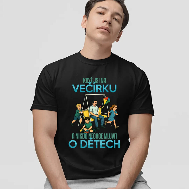 Když jsi na večírku a nikdo nechce mluvit o dětech - pánské tričko s potiskem