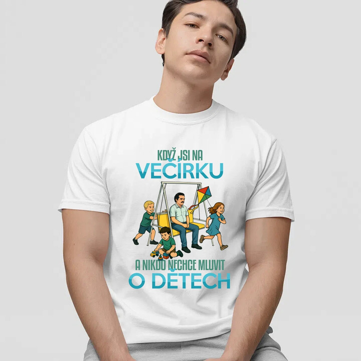 Když jsi na večírku a nikdo nechce mluvit o dětech - pánské tričko s potiskem