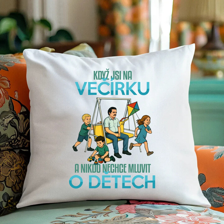 Když jsi na večírku a nikdo nechce mluvit o dětech - polštář s potiskem