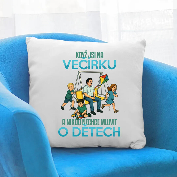 Když jsi na večírku a nikdo nechce mluvit o dětech - polštář s potiskem