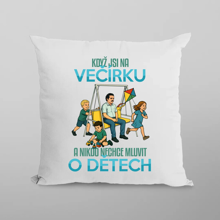 Když jsi na večírku a nikdo nechce mluvit o dětech - polštář s potiskem