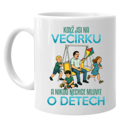 Když jsi na večírku a nikdo nechce mluvit o dětech - hrnek s potiskem