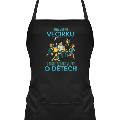 Když jsi na večírku a nikdo nechce mluvit o dětech - zástěra s potiskem