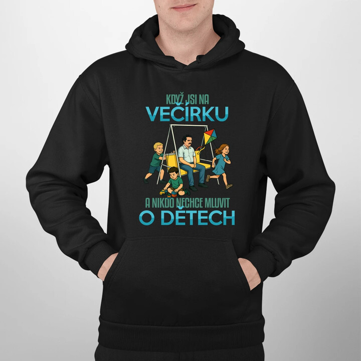 Když jsi na večírku a nikdo nechce mluvit o dětech - pánská mikina s potiskem