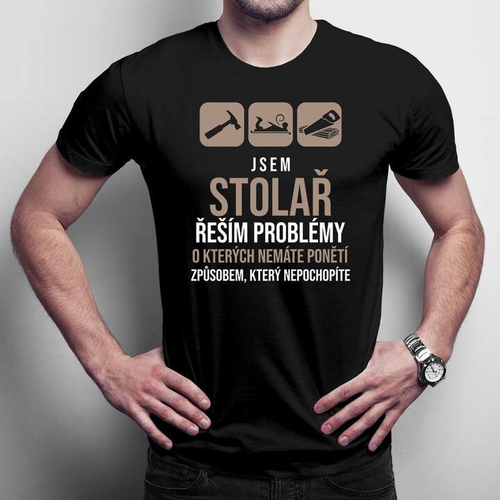 Jsem stolař - řeším problémy - pánské tričko s potiskem
