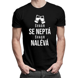 Švagr se neptá, švagr nalévá - pánské tričko s potiskem