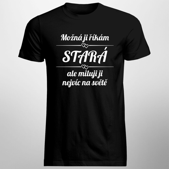 Možná ji říkám stará - pánské tričko s potiskem