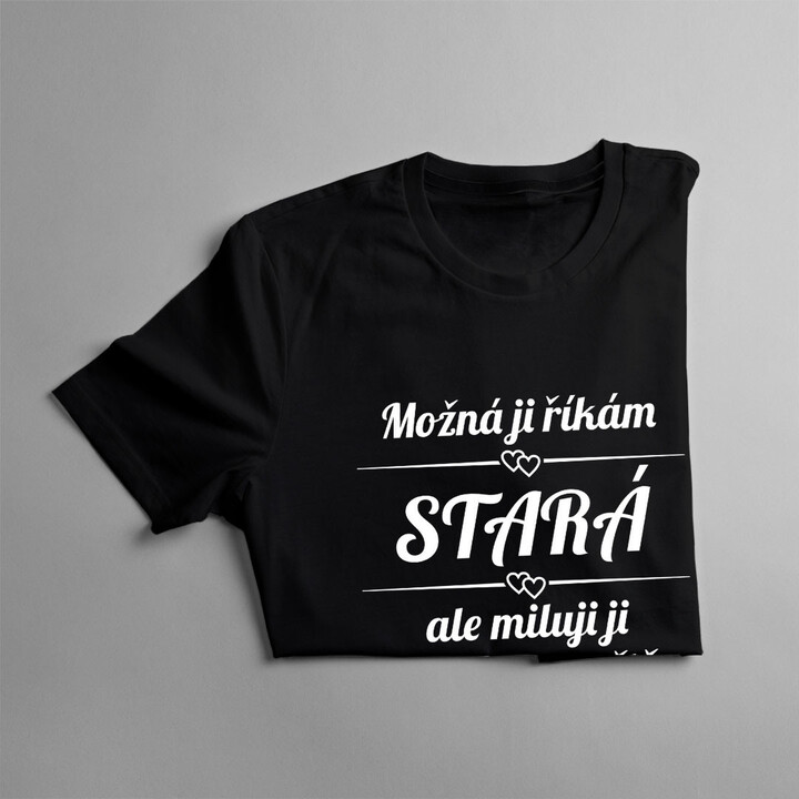 Možná ji říkám stará - pánské tričko s potiskem