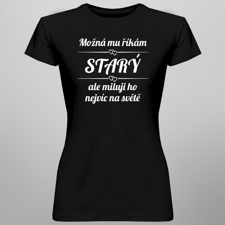 Možná mu říkám starý - dámské tričko s potiskem
