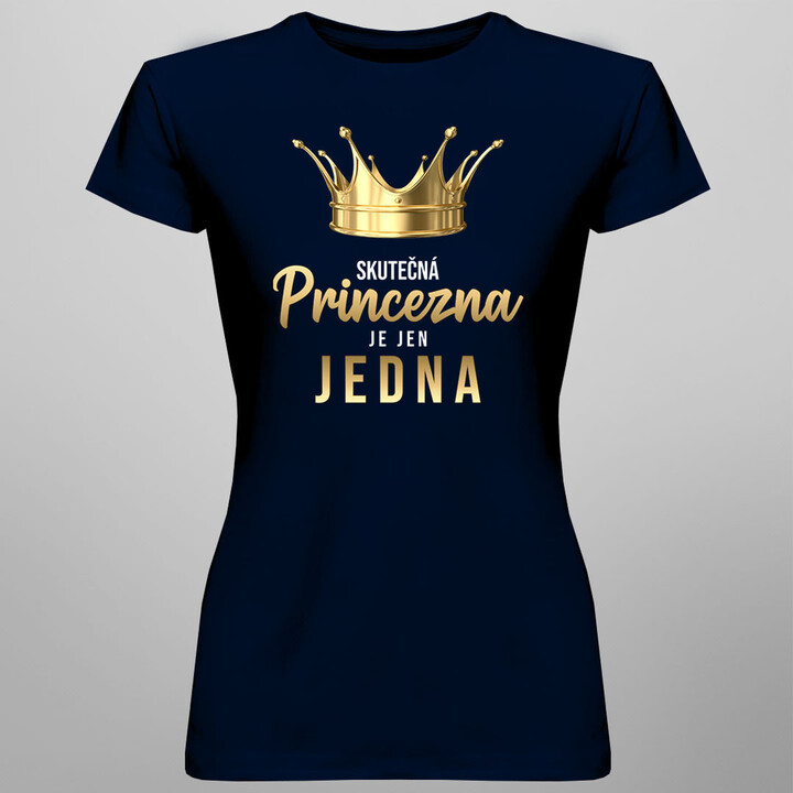 Skutečná princezna je jen jedna - dámské tričko s potiskem