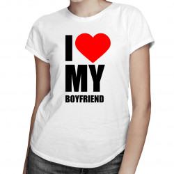 I love my boyfriend - dámské tričko s potiskem