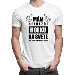 Mám nejhezčí holku na světě - pánské tričko s potiskem