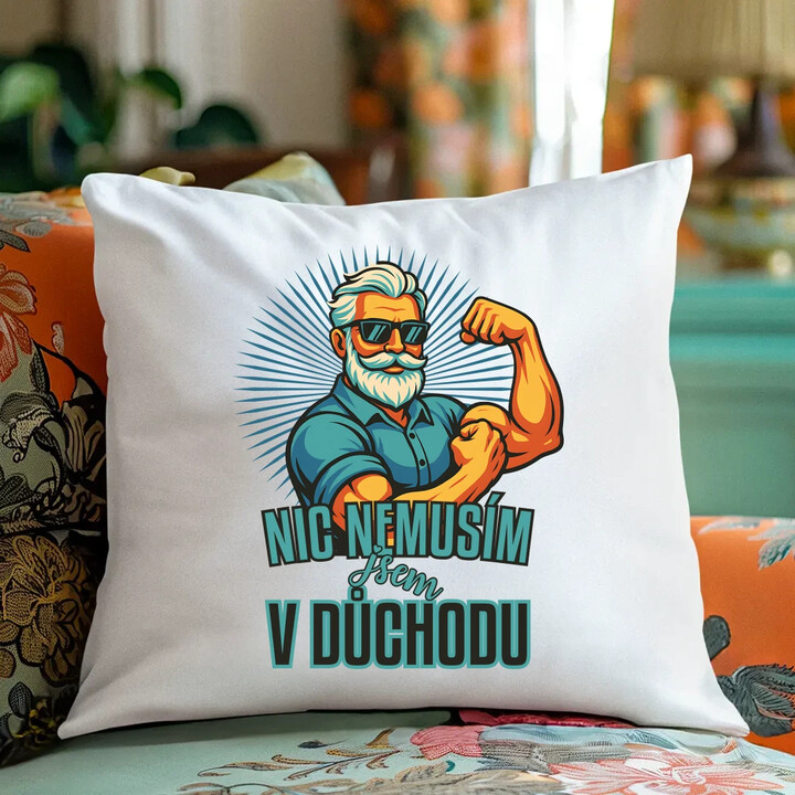 Nemusím, jsem v důchodu. - polštář s potiskem