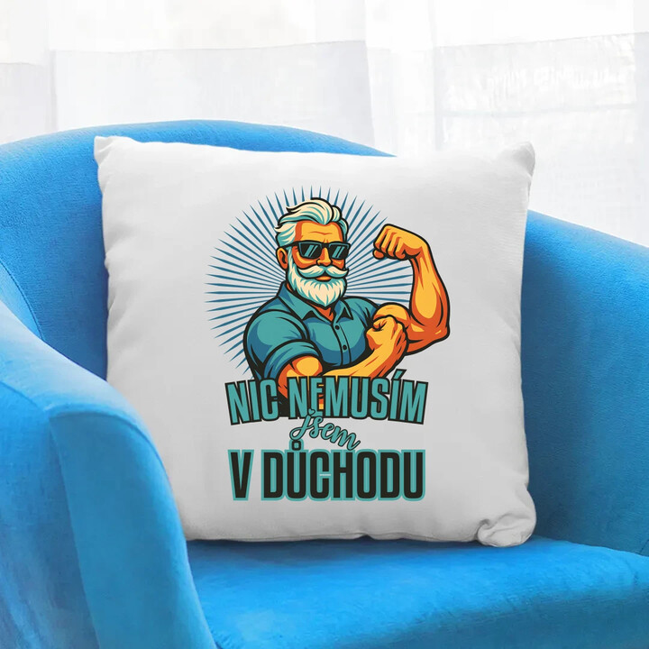 Nemusím, jsem v důchodu. - polštář s potiskem