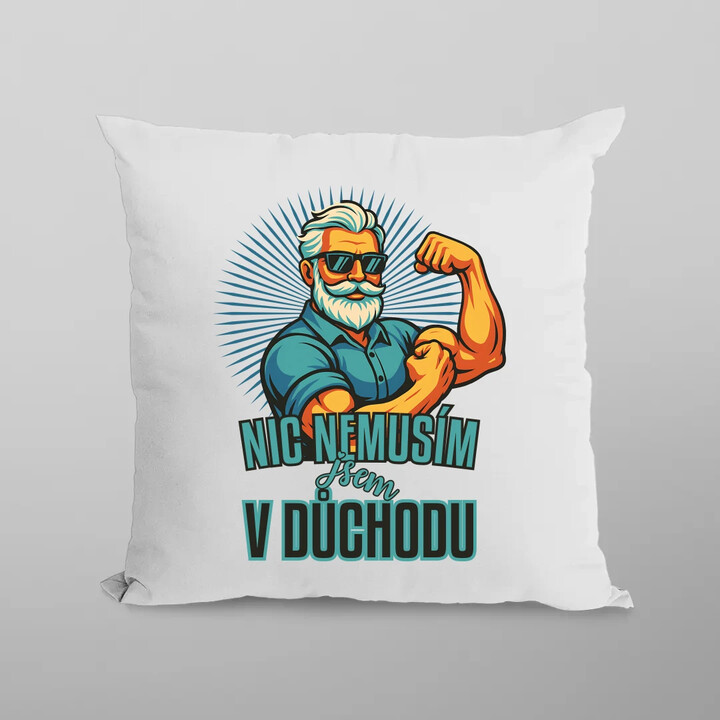 Nemusím, jsem v důchodu. - polštář s potiskem