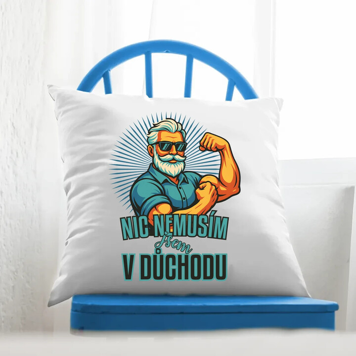 Nemusím, jsem v důchodu. - polštář s potiskem