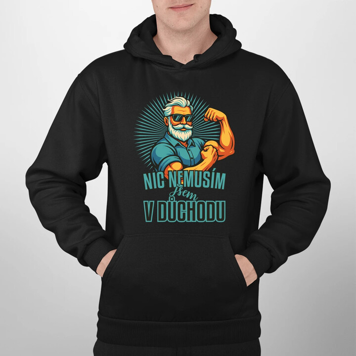 Nemusím, jsem v důchodu. - pánská mikina s potiskem