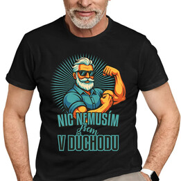 Nemusím, jsem v důchodu. - pánské tričko s potiskem