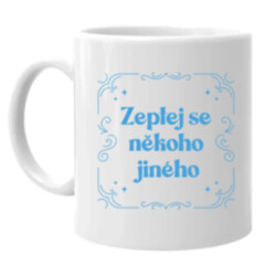 Zeptej se někoho jiného - hrnek s potiskem