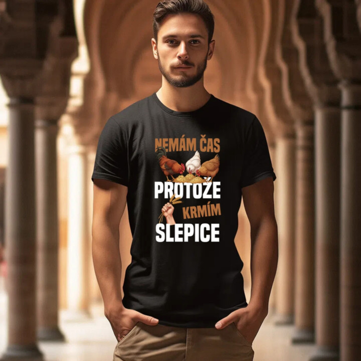 Nemám čas, protože krmím slepice - pánské tričko s potiskem