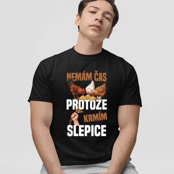 Nemám čas, protože krmím slepice - pánské tričko s potiskem