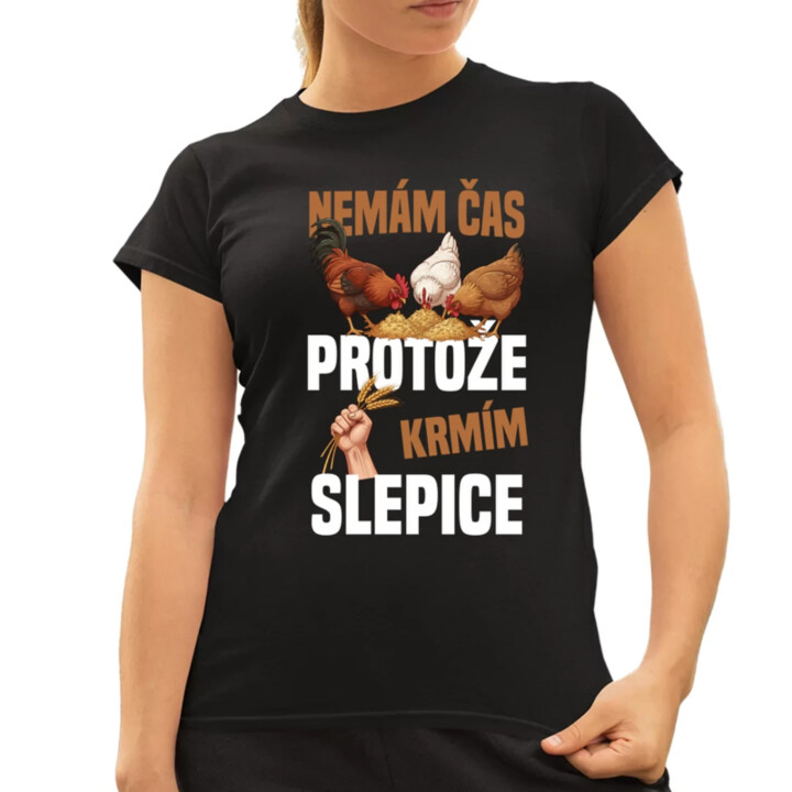 Nemám čas, protože krmím slepice  - dámské tričko s potiskem