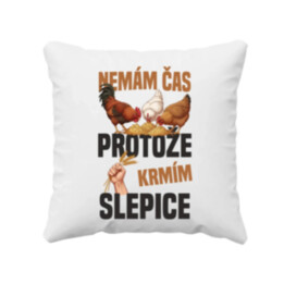 Nemám čas, protože krmím slepice - polštář s potiskem