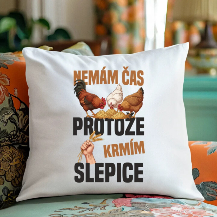 Nemám čas, protože krmím slepice - polštář s potiskem