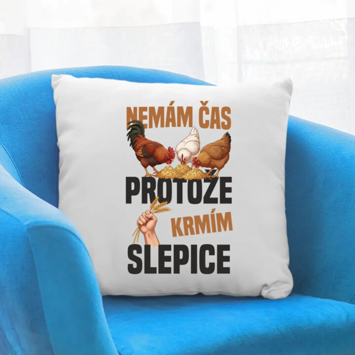 Nemám čas, protože krmím slepice - polštář s potiskem