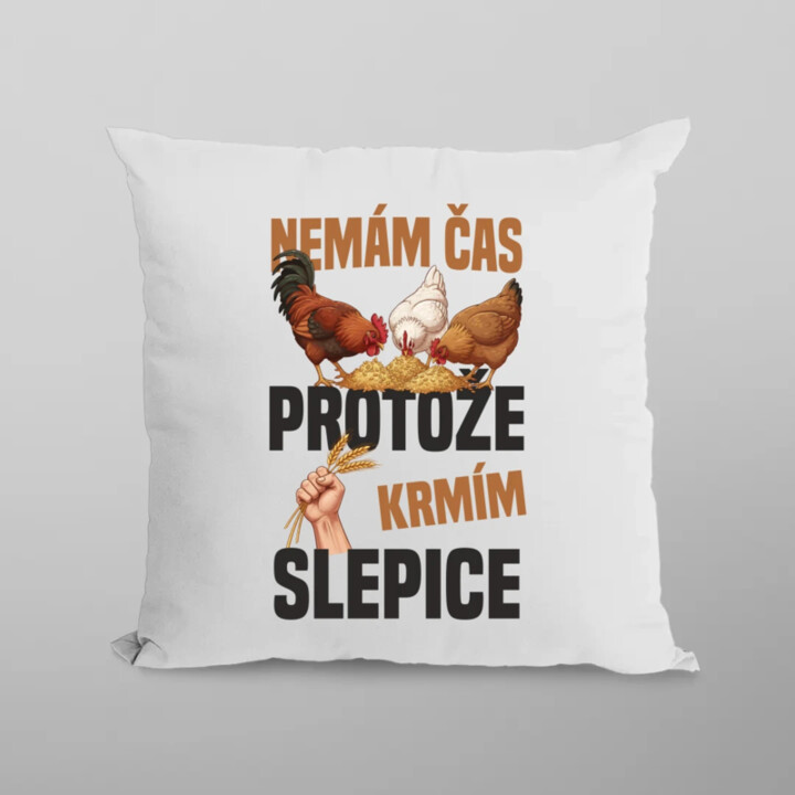 Nemám čas, protože krmím slepice - polštář s potiskem