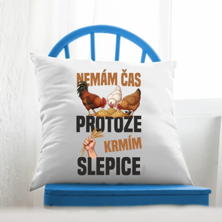 Nemám čas, protože krmím slepice - polštář s potiskem