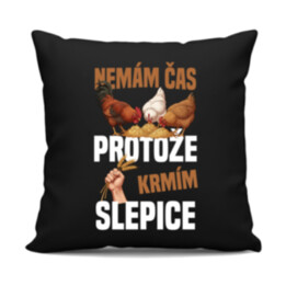 Nemám čas, protože krmím slepice - černý polštář s potiskem