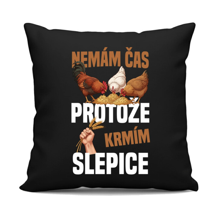 Nemám čas, protože krmím slepice - černý polštář s potiskem