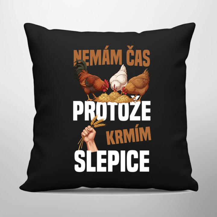 Nemám čas, protože krmím slepice - černý polštář s potiskem