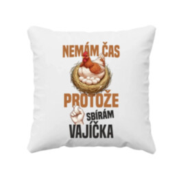 Nemám čas, protože sbírám vajíčka - polštář s potiskem