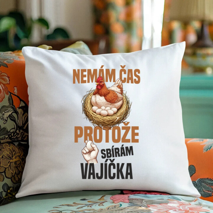 Nemám čas, protože sbírám vajíčka - polštář s potiskem